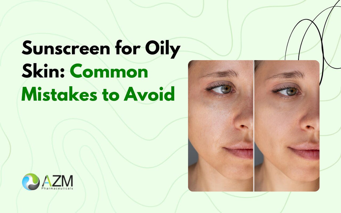 Sunscreen for Oily Skin: Common Mistakes to Avoid