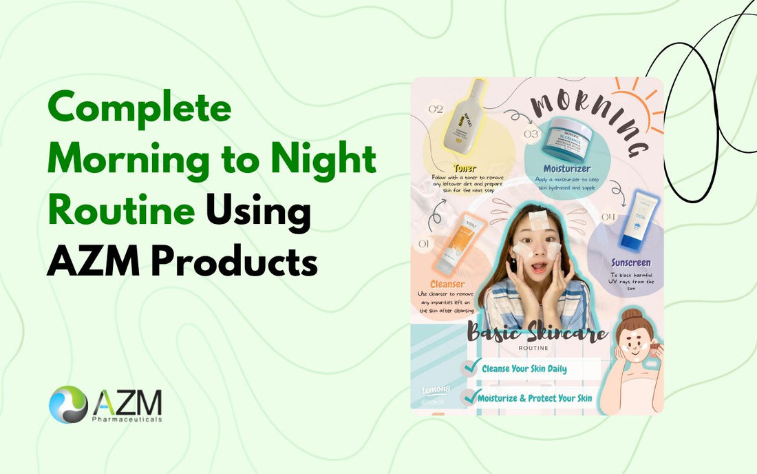 Complete Morning to Night Routine Using AZM Products