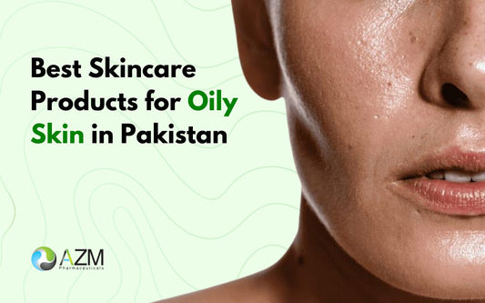 Best Skincare Products for Oily Skin in Pakistan