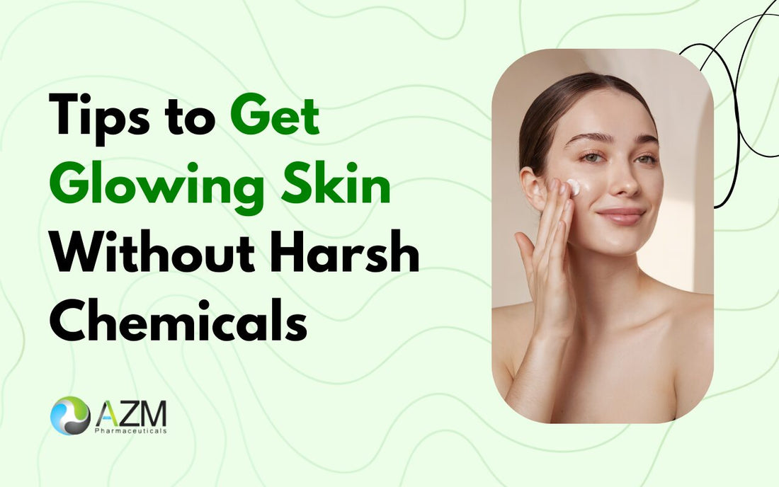 Tips to Get Glowing Skin Without Harsh Chemicals