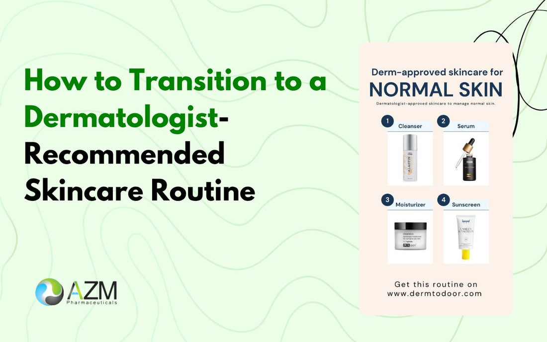 How to Transition to a Dermatologist-Recommended Skincare Routine