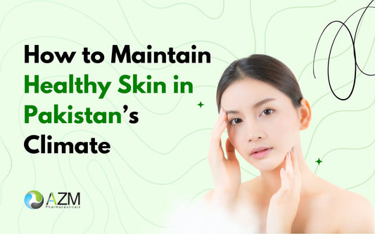 How to Maintain Healthy Skin in Pakistan’s Climate