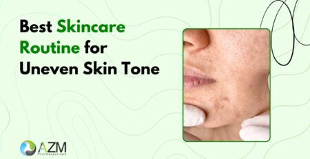 uneven skin tone, hyperpigmentation care, dark spots treatment, glowing skin routine, skincare routine guide, sunscreen importance, dermatologist skincare advice, daily skincare routine, skin brightening tips, AZM Pharmaceuticals
