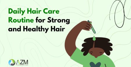 hair care routine, healthy hair tips, scalp health, hair strengthening routine, hair fall prevention, dermatology hair care, daily hair maintenance, hair growth tips, reduce hair breakage, AZM Pharmaceuticals