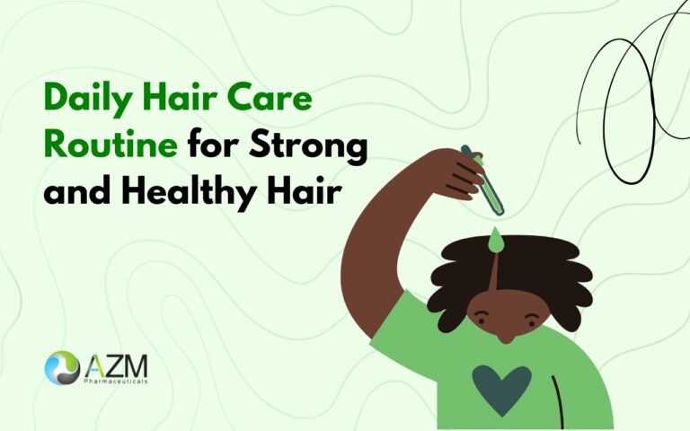hair care routine, healthy hair tips, scalp health, hair strengthening routine, hair fall prevention, dermatology hair care, daily hair maintenance, hair growth tips, reduce hair breakage, AZM Pharmaceuticals
