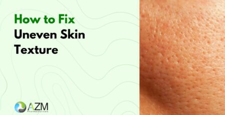 uneven skin texture, smooth skin tips, skin hydration routine, glowing skin care, pigmentation treatment, dermatologist skincare advice, skincare routine guide, healthy skin habits, daily skincare routine, AZM Pharmaceuticals