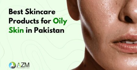 oily skin care, skincare Pakistan, acne prone skin routine, facewash for oily skin, moisturizer for oily skin, sunscreen for oily skin, dermatologist skincare advice, daily skincare routine, clear skin tips, AZM Pharmaceuticals