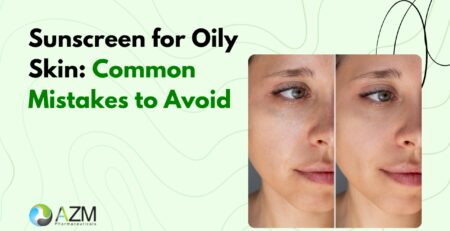 oily skin care, sunscreen tips, UV protection, acne prone skin, pigmentation prevention, dermatologist skincare advice, skincare routine guide, daily sunscreen routine, healthy skin habits, AZM Pharmaceuticals