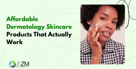 affordable skincare, dermatologist skincare, skincare routine, acne skincare, moisturizer benefits, sunscreen protection, healthy skin, skincare essentials, daily skincare tips, AZM Pharmaceuticals